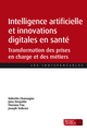 Intelligence artificielle et innovations digitales en santé, Transformation des prises en charge et des métiers (9782701321424-front-cover)
