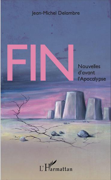 Fin, Nouvelles d'avant l'Apocalypse (9782343088815-front-cover)