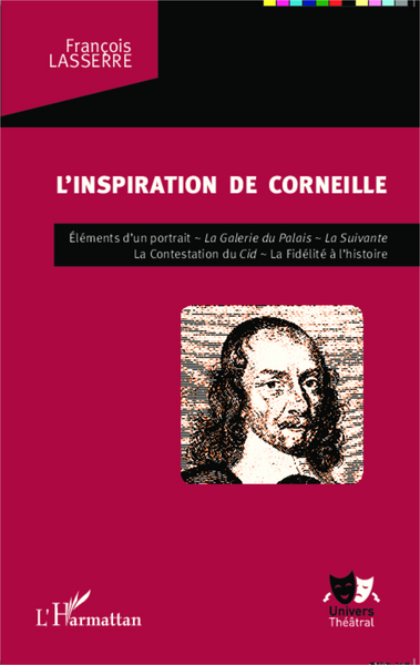 L'inspiration de Corneille, Éléments d'un portrait - La Galerie du Palais - La Suivante - La Contestation du Cid - La Fidélité à (9782343043395-front-cover)
