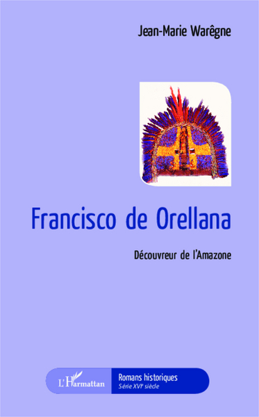 Francisco de Orellana, Découvreur de l'Amazone (9782343027425-front-cover)