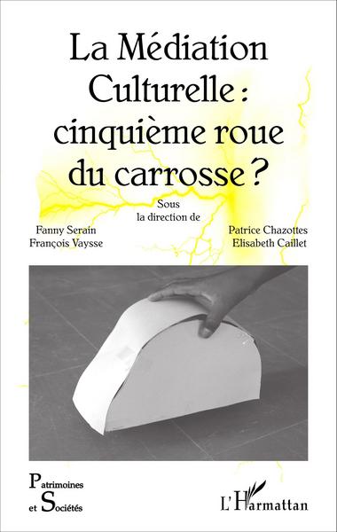 La Médiation Culturelle : cinquième roue du carrosse ? (9782343078144-front-cover)