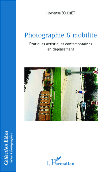 Photographie & mobilité, Pratiques artistiques contemporaines en déplacement (9782343000251-front-cover)