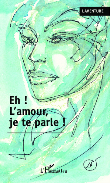 Eh ! L'amour je te parle ! (9782343037561-front-cover)
