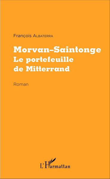 Morvan-Saintonge, Le portefeuille de Mitterrand - Roman (9782343084091-front-cover)