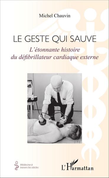 Geste qui sauve, L'étonnante histoire du défibrillateur cardiaque externe (9782343082752-front-cover)