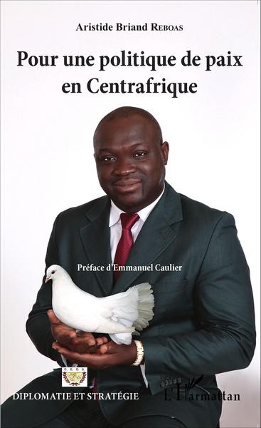 Pour une politique de paix en Centrafrique (9782343082950-front-cover)