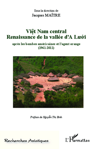 Viêt Nam central Renaissance de la vallée d'A Lu'ó'i, Après les bombes américaines et l'agent orange (1961-2011) - Préface de Ng (9782343013053-front-cover)