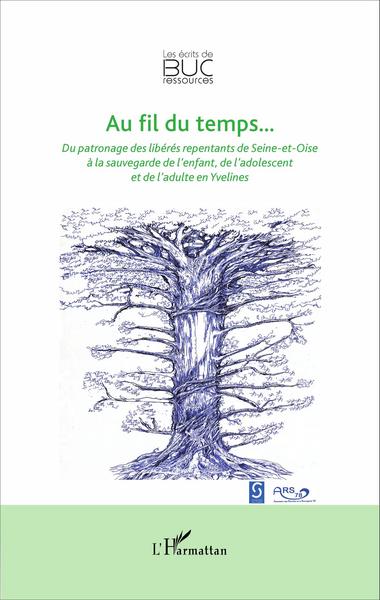 Au fil du temps..., Du patronage des libérés repentants de Seine-et-Oise à la sauvegarde de l'enfant, de l'adolescent et de l'ad (9782343073880-front-cover)