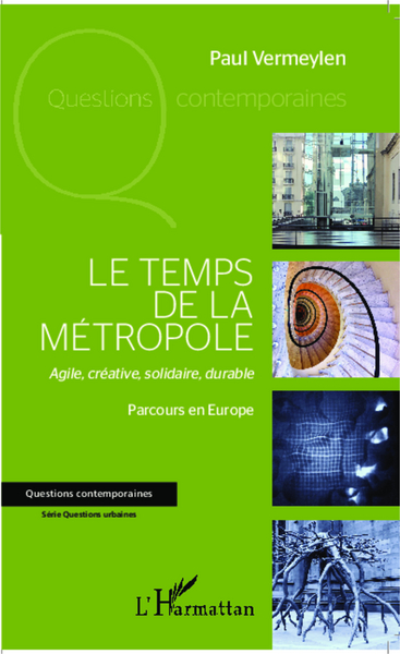 Le temps de la métropole, Agile, créative, solidaire, durable - Parcours en Europe (9782343028804-front-cover)