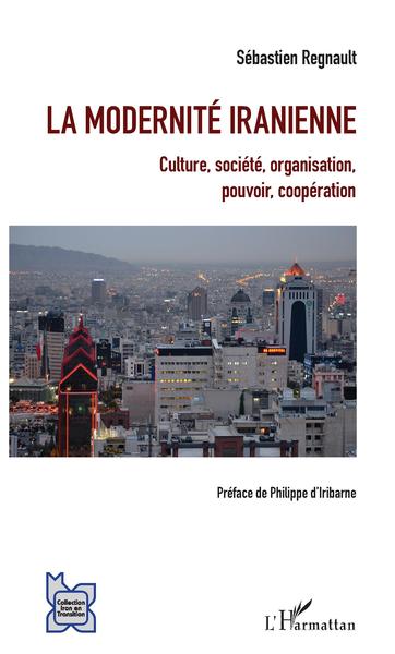 La modernité iranienne, Culture, société, organisation, pouvoir, coopération (9782343095721-front-cover)