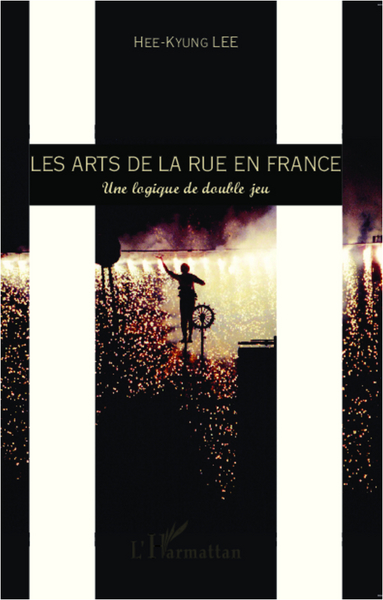 Les arts de la rue en France, Une logique de double jeu (9782343003436-front-cover)