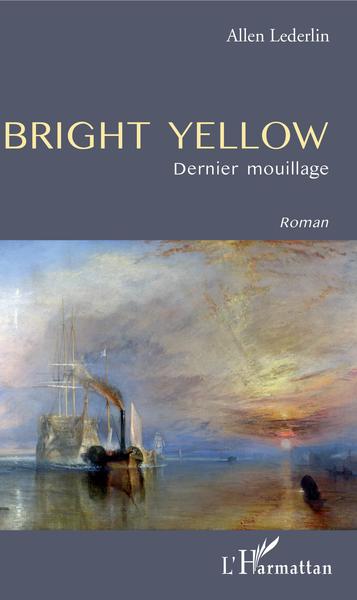 Bright yellow, Dernier mouillage - Roman (9782343043760-front-cover)