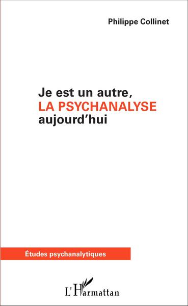 Je est un autre, la psychanalyse aujourd'hui (9782343076034-front-cover)