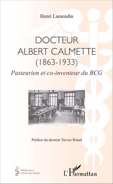 Docteur Albert Calmette (1863-1933), Pasteurien et co-inventeur du BCG (9782343082196-front-cover)