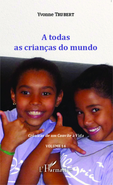 A  todas as crianças do mundo, Crônicas de um Convite à Vida - Volume 14 (9782343047256-front-cover)