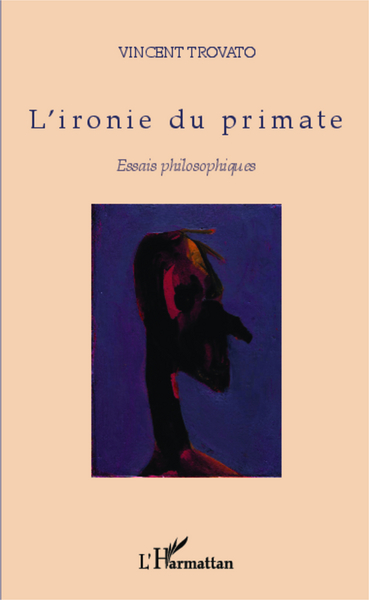 L'ironie du primate, Essais philosophiques (9782343029542-front-cover)