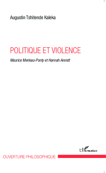 Politique et violence, Maurice Merleau-Ponty et Hannah Arendt (9782343016412-front-cover)