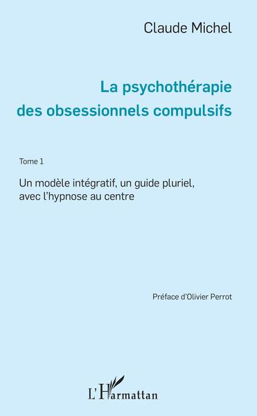 La psychothérapie des obsessionnels compulsifs - Tome 1, Un modèle intégratif, un guide pluriel, avec l'Hypnose au centre (9782343094533-front-cover)