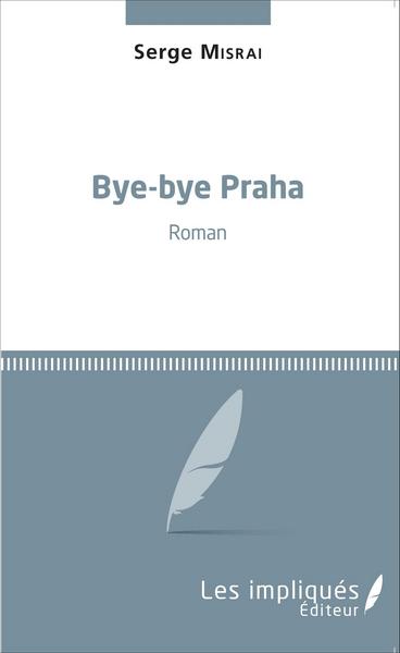Bye-bye Praha, Roman (9782343051697-front-cover)