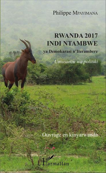 Rwanda 2017 indi ntambwe, ya Demokarasi n'Iterambere - Umusanzu wa politiki (9782343095868-front-cover)