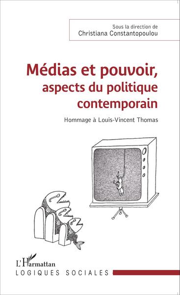 Médias et pouvoir, aspects du politique contemporain, Hommage à Louis-Vincent Thomas (9782343056999-front-cover)