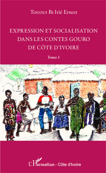 Expression et socialisation dans les contes gouro de Côte d'Ivoire Tome 1 (9782343027678-front-cover)