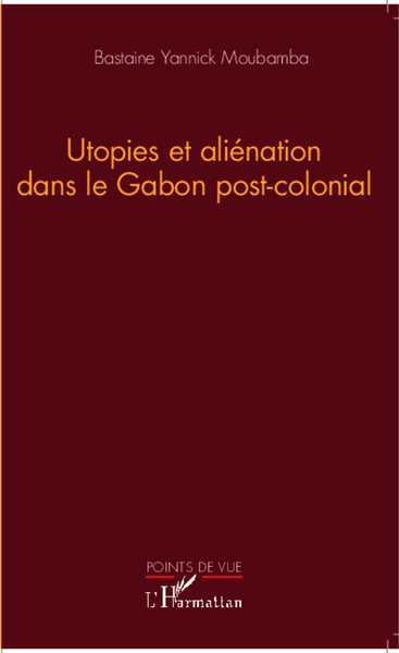Utopies et aliénation dans le Gabon postcolonial (9782343018713-front-cover)