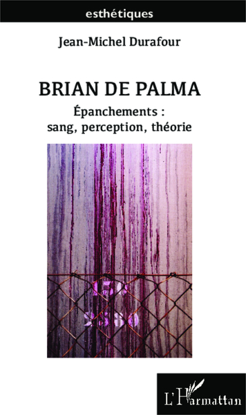 Brian De Palma, Epanchements : sang, perception, théorie (9782343009346-front-cover)