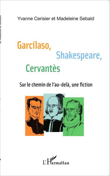Garcilaso Shakespeare Cervantès, Sur le chemin de l'au-delà, une fiction (9782343067346-front-cover)