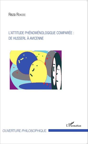 L'attitude phénoménologique comparée : de Husserl à Avicenne (9782343050041-front-cover)