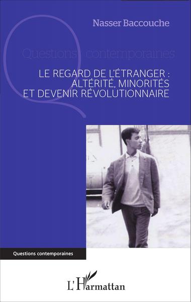 Le regard de l'étranger : altérité, minorités et devenir révolutionnaire (9782343080017-front-cover)