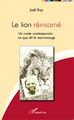 Le lion réincarné, Un conte contemporain : ce que dit le marronnage (9782343051536-front-cover)