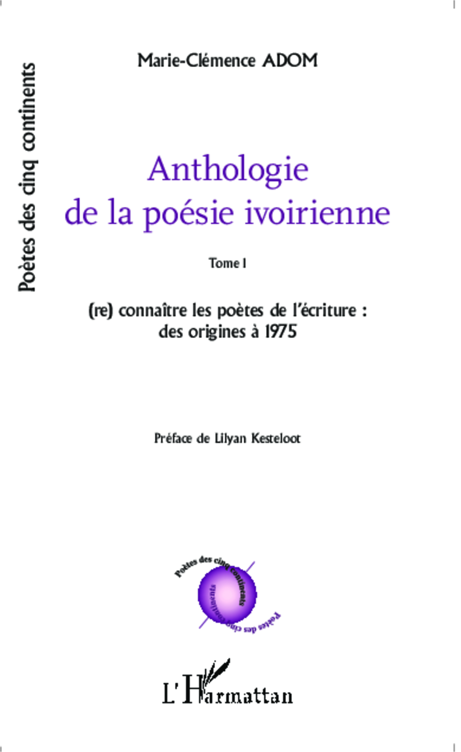 Anthologie de la poésie ivoirienne, Tome 1 (re) connaître les poètes de l'écriture : des origines à 1975 - Préface de Lilyan Kes (9782343045429-front-cover)