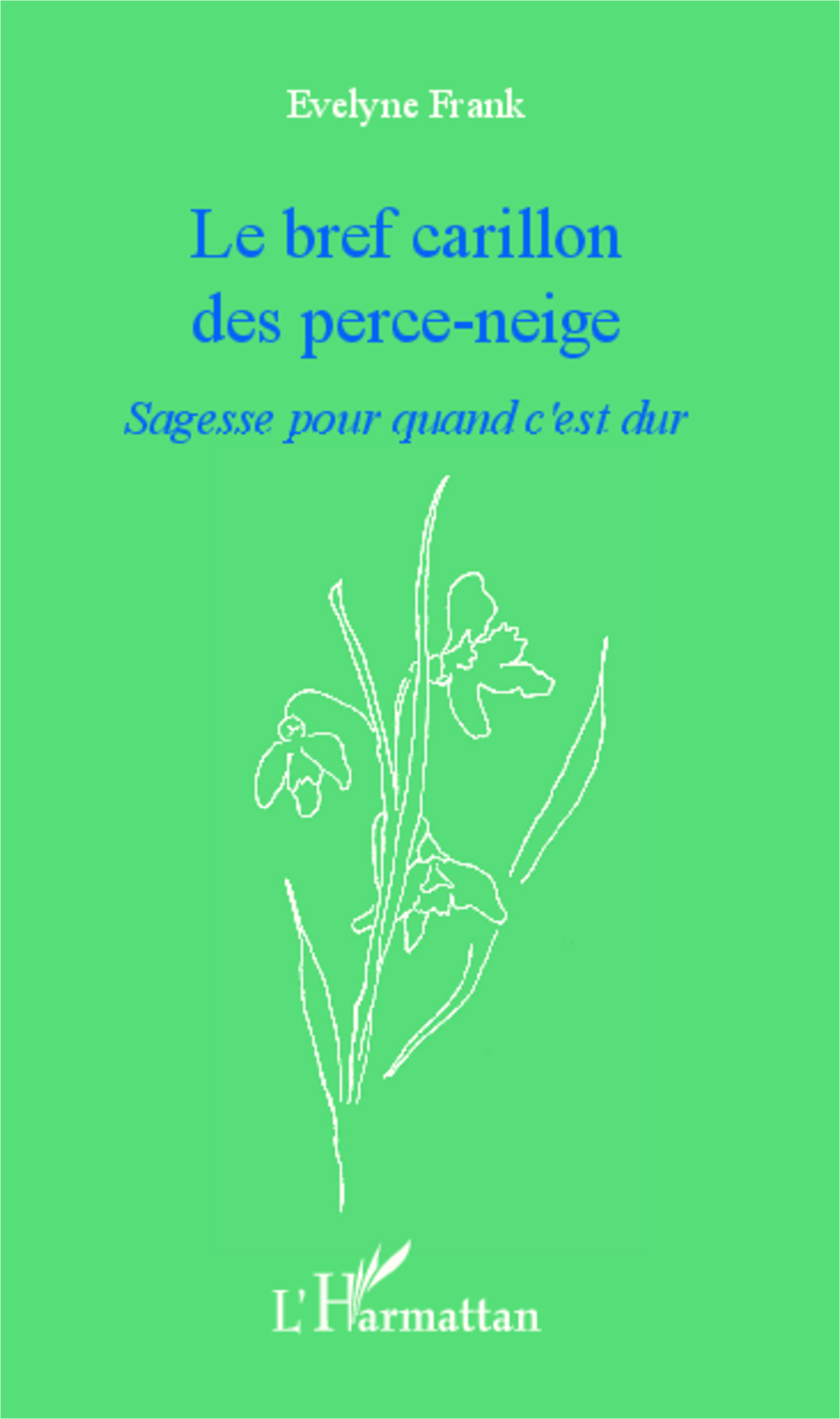 Bref carillon des perce-neige, Sagesse pour quand c'est dur (9782343014203-front-cover)