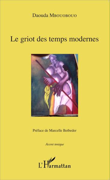 Le griot des temps modernes, Préface de Marcelle Betbeder (9782343080246-front-cover)