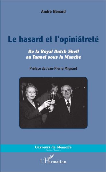 Le hasard et l'opiniâtreté, De la Royal Dutch Shell au Tunnel sous la Manche (9782343096582-front-cover)