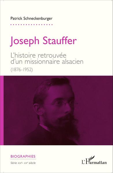 Joseph Stauffer, L'histoire retrouvée d'un missionnaire alsacien (1876-1952) (9782343060835-front-cover)