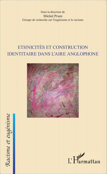 Ethnicités et construction identitaire dans l'aire anglophone (9782343075051-front-cover)