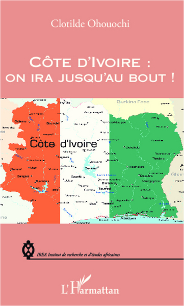 Côte d'Ivoire : on ira jusqu'au bout ! (9782343006222-front-cover)
