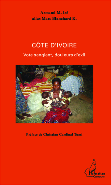 Côte d'ivoire, Vote sanglant, douleurs d'exil (9782343013510-front-cover)