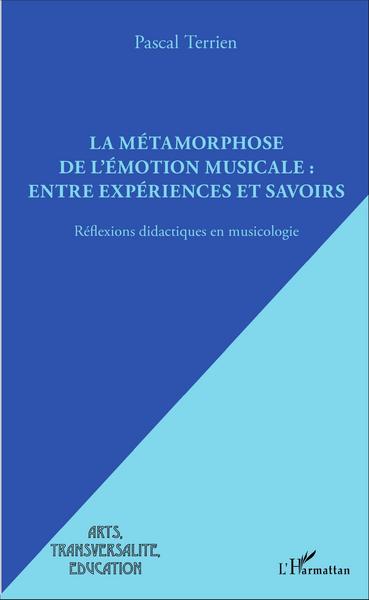 La métamorphose de l'émotion musicale : entre expériences et savoirs, Réflexions didactiques en musicologie (9782343081991-front-cover)
