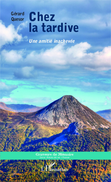 Chez la tardive Une amitié inachevée, Régions : Auvergne, Champagne, Languedoc-Roussillon (9782343040875-front-cover)