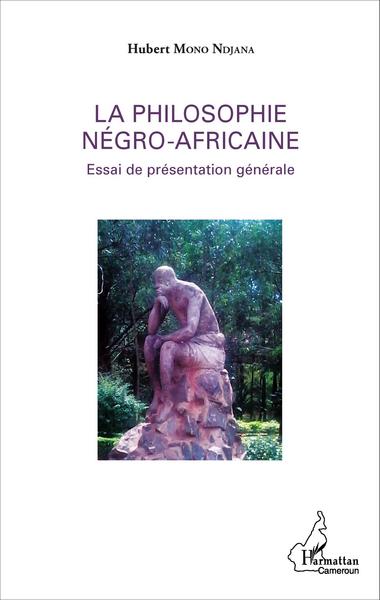 La philosophie négro-africaine, Essai de présentation générale (9782343076102-front-cover)