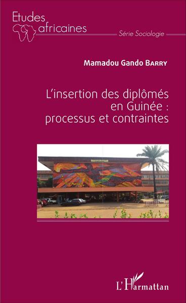 L'insertion des diplômés en Guinée : processus et contraintes (9782343088358-front-cover)