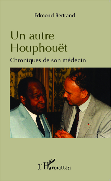 Un autre Houphouët, Chroniques de son médecin (9782343051208-front-cover)