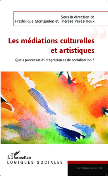 Les médiations culturelles et artistiques, Quels processus d'intégration et de socialisation ? (9782343038353-front-cover)