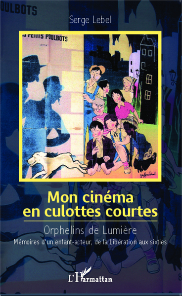 Mon cinéma en culottes courtes, Orphelins de Lumière - Mémoires d'un enfant-acteur, de la Libération aux sixties (9782343034256-front-cover)