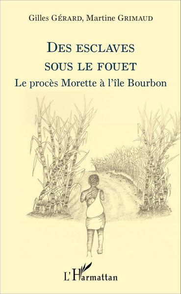 Des esclaves sous le fouet, Le procès Morette à l'île Bourbon (9782343089546-front-cover)