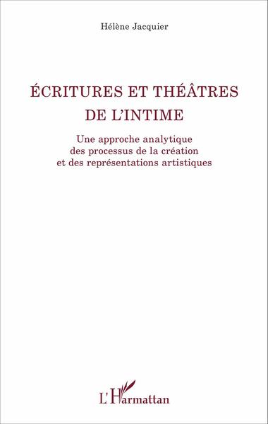 Ecritures et théâtre de l'intime, Une approche analytique des processus de la création et des représentations artistiques (9782343091624-front-cover)