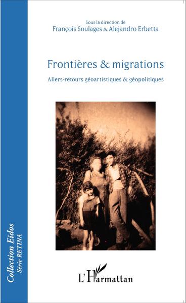 Frontières et migrations, Allers-retours géoartistiques et géopolitiques (9782343071718-front-cover)